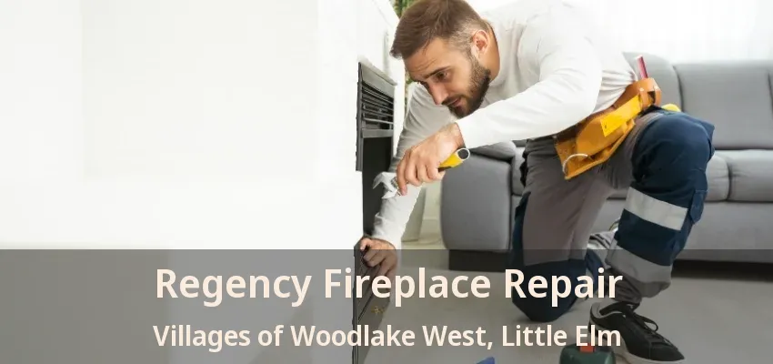 Regency Fireplace Repair Villages of Woodlake West, Little Elm - TX