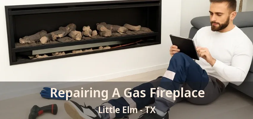 Repairing A Gas Fireplace Little Elm - TX