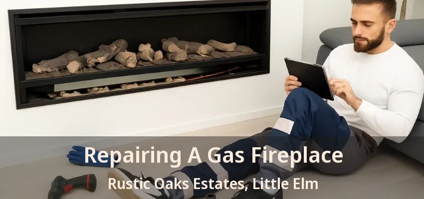 Repairing A Gas Fireplace Rustic Oaks Estates, Little Elm - TX