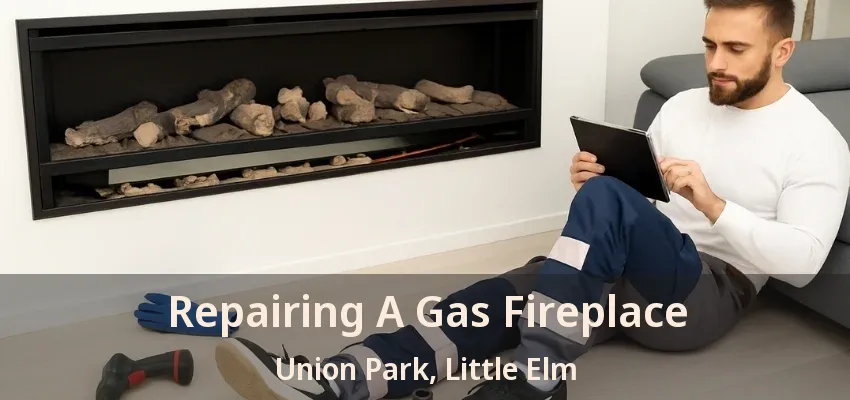 Repairing A Gas Fireplace Union Park, Little Elm - TX