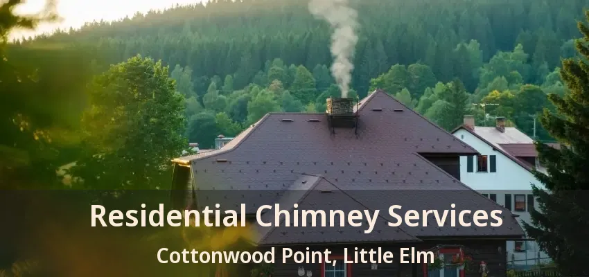 Residential Chimney Services Cottonwood Point, Little Elm - TX