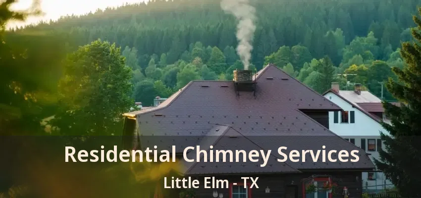 Residential Chimney Services Little Elm - TX