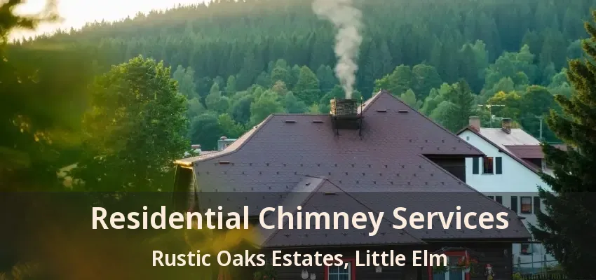 Residential Chimney Services Rustic Oaks Estates, Little Elm - TX