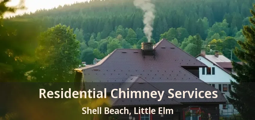 Residential Chimney Services Shell Beach, Little Elm - TX