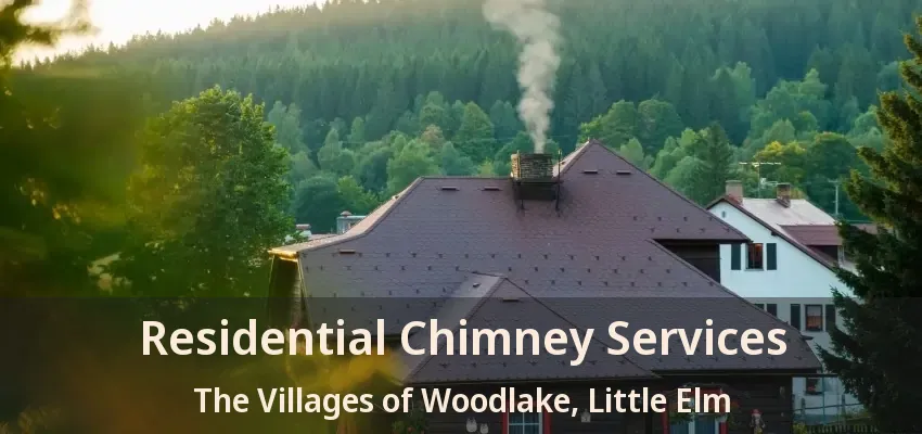 Residential Chimney Services The Villages of Woodlake, Little Elm - TX