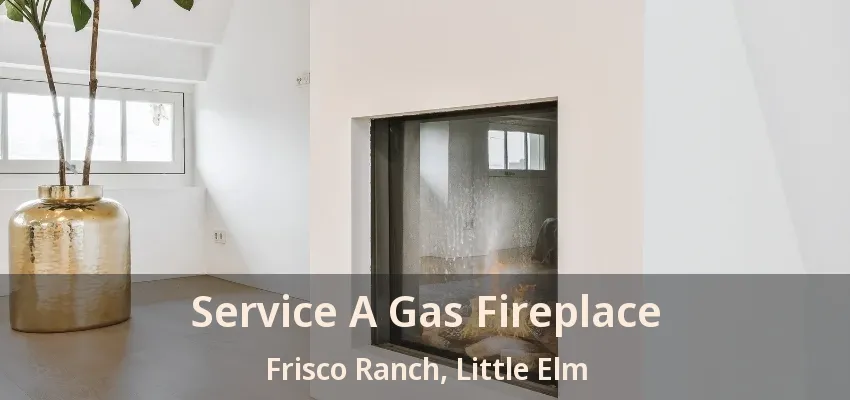 Service A Gas Fireplace Frisco Ranch, Little Elm - TX