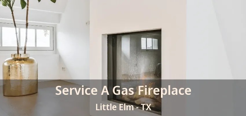 Service A Gas Fireplace Little Elm - TX