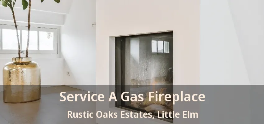 Service A Gas Fireplace Rustic Oaks Estates, Little Elm - TX