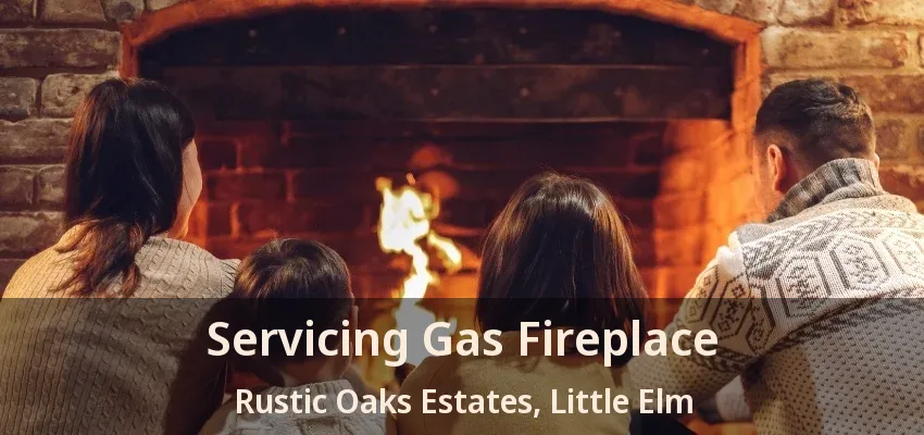 Servicing Gas Fireplace Rustic Oaks Estates, Little Elm - TX