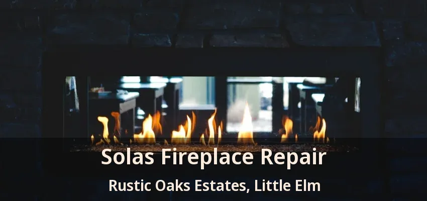 Solas Fireplace Repair Rustic Oaks Estates, Little Elm - TX