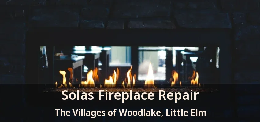 Solas Fireplace Repair The Villages of Woodlake, Little Elm - TX