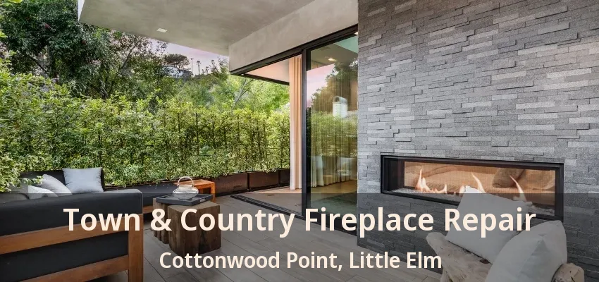Town & Country Fireplace Repair Cottonwood Point, Little Elm - TX