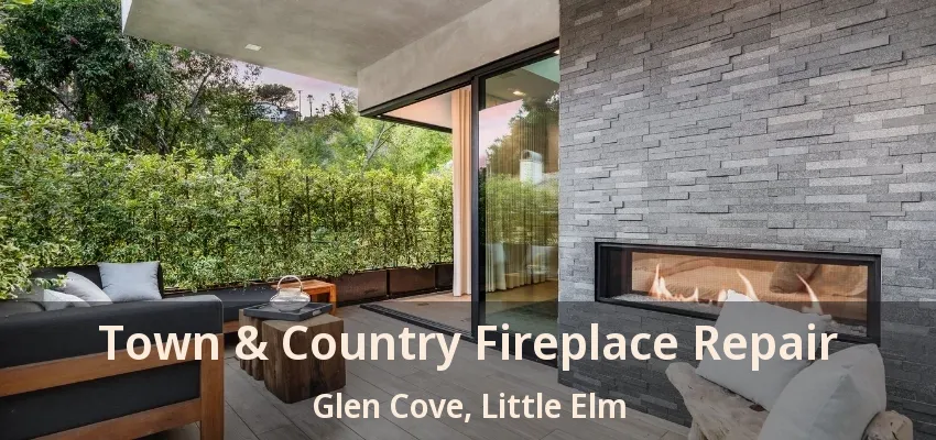 Town & Country Fireplace Repair Glen Cove, Little Elm - TX