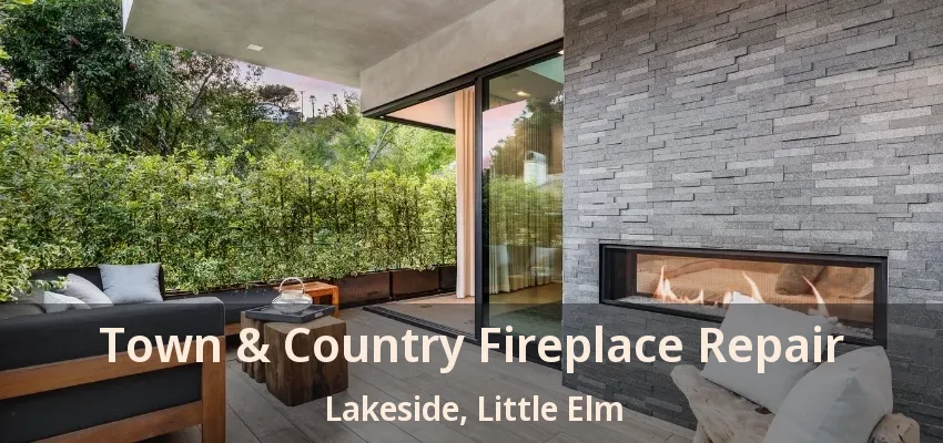 Town & Country Fireplace Repair Lakeside, Little Elm - TX