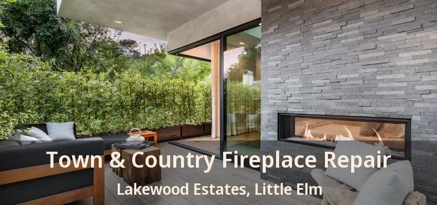 Town & Country Fireplace Repair Lakewood Estates, Little Elm - TX