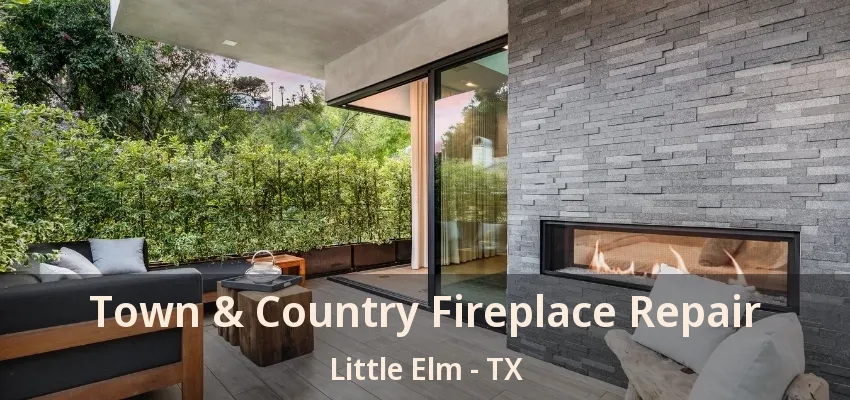 Town & Country Fireplace Repair Little Elm - TX