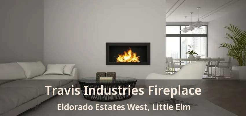 Travis Industries Fireplace Eldorado Estates West, Little Elm - TX