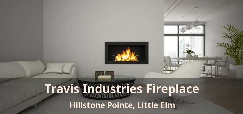 Travis Industries Fireplace Hillstone Pointe, Little Elm - TX