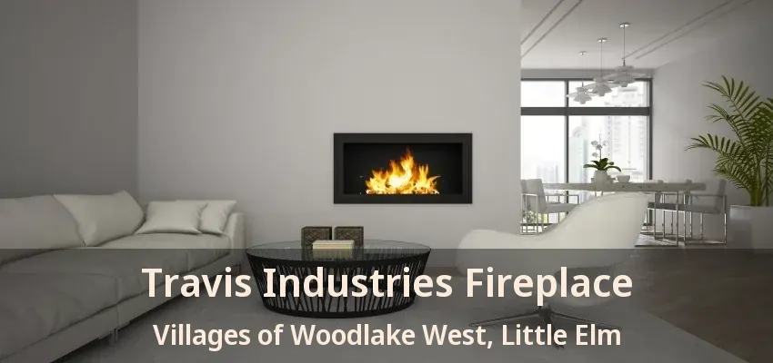 Travis Industries Fireplace Villages of Woodlake West, Little Elm - TX