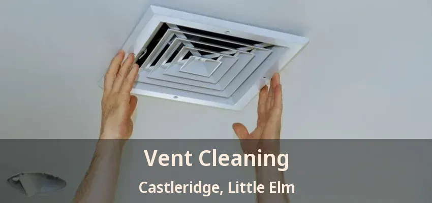 Vent Cleaning Castleridge, Little Elm - TX