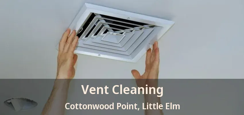 Vent Cleaning Cottonwood Point, Little Elm - TX