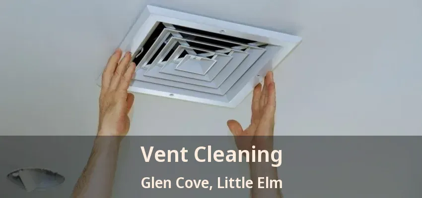 Vent Cleaning Glen Cove, Little Elm - TX