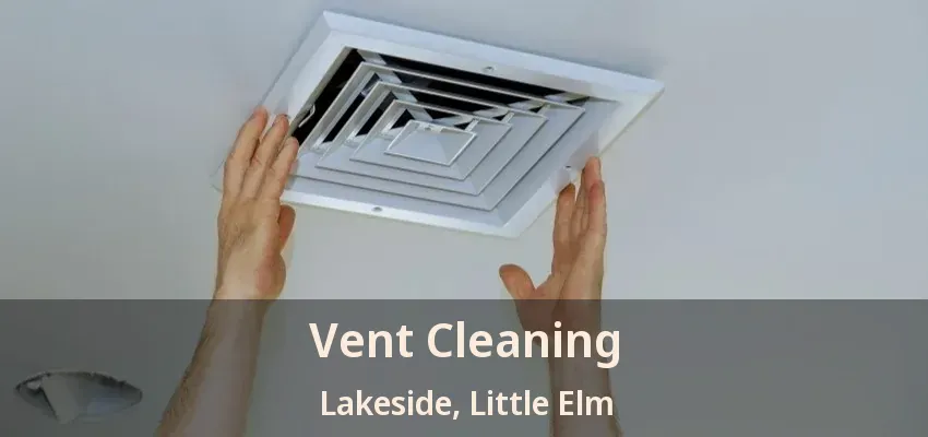 Vent Cleaning Lakeside, Little Elm - TX