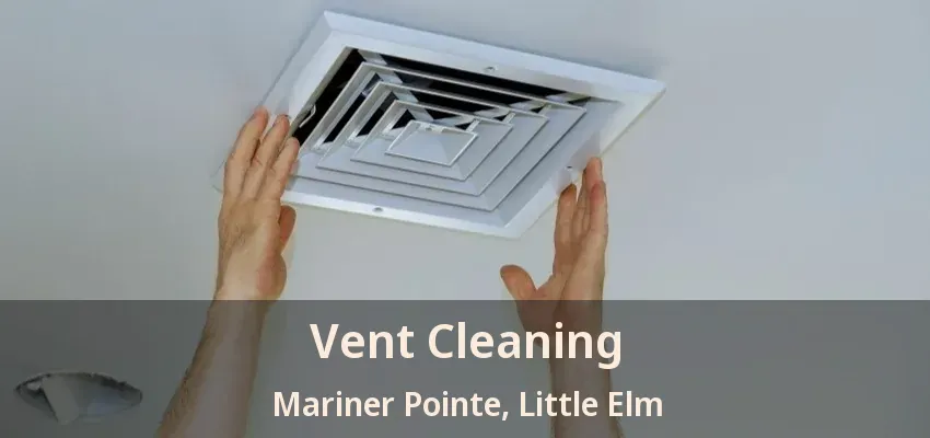 Vent Cleaning Mariner Pointe, Little Elm - TX