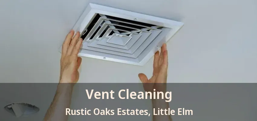 Vent Cleaning Rustic Oaks Estates, Little Elm - TX