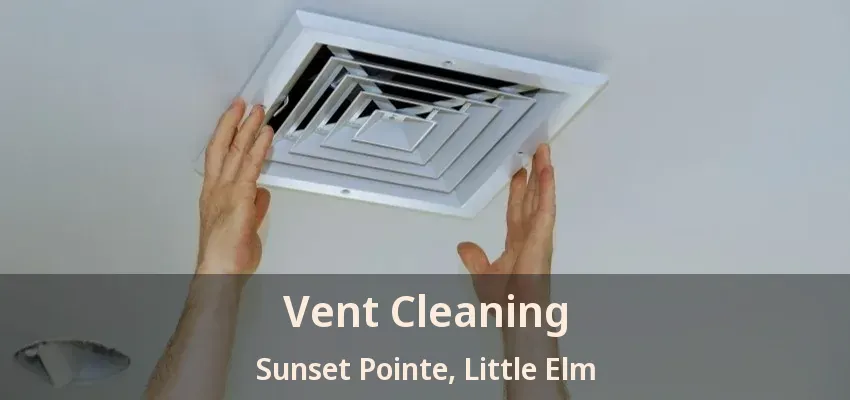 Vent Cleaning Sunset Pointe, Little Elm - TX