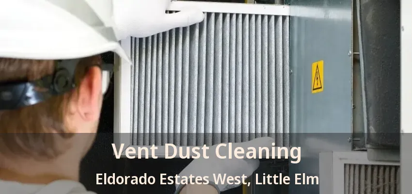 Vent Dust Cleaning Eldorado Estates West, Little Elm - TX
