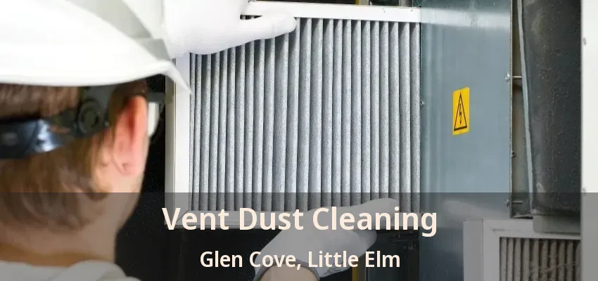 Vent Dust Cleaning Glen Cove, Little Elm - TX