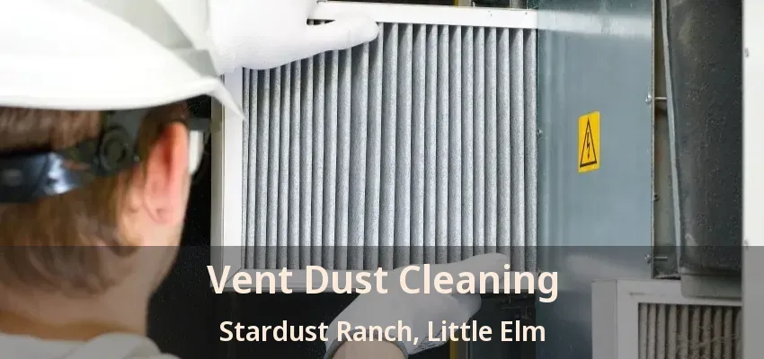 Vent Dust Cleaning Stardust Ranch, Little Elm - TX