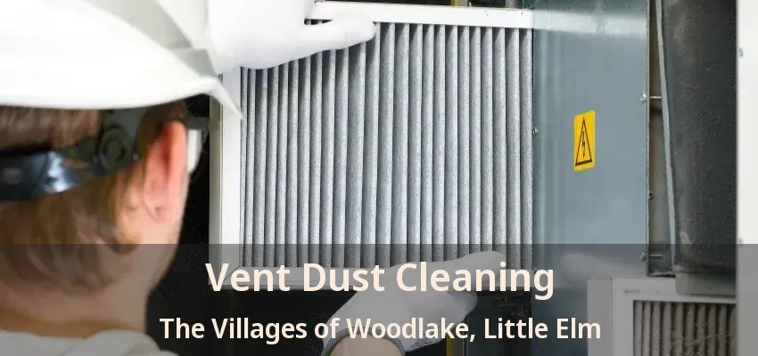 Vent Dust Cleaning The Villages of Woodlake, Little Elm - TX