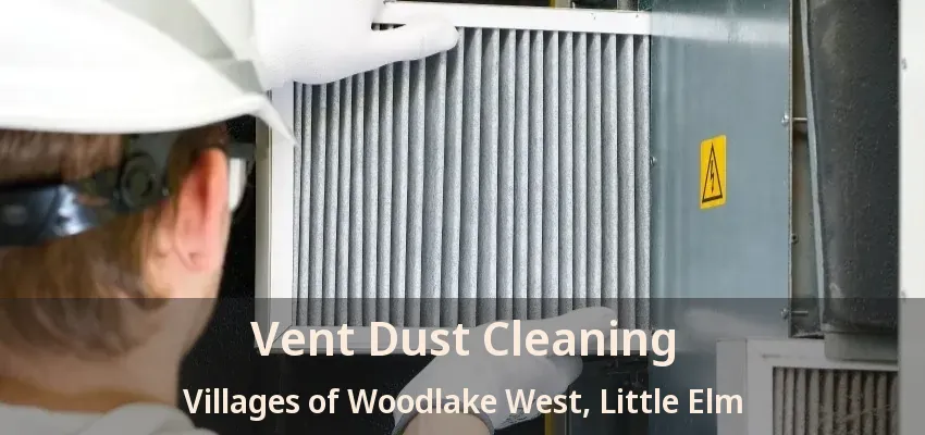 Vent Dust Cleaning Villages of Woodlake West, Little Elm - TX