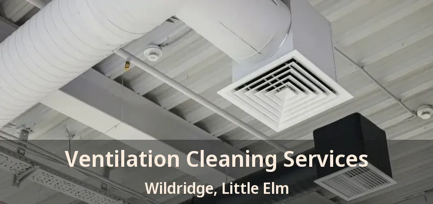 Ventilation Cleaning Services Wildridge, Little Elm - TX