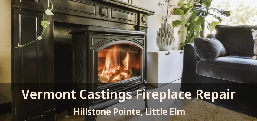 Vermont Castings Fireplace Repair Hillstone Pointe, Little Elm - TX