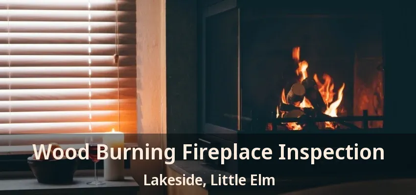 Wood Burning Fireplace Inspection Lakeside, Little Elm - TX