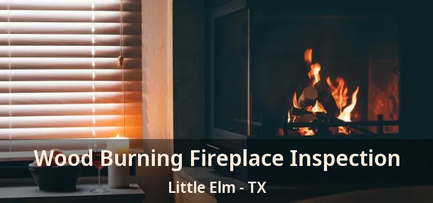 Wood Burning Fireplace Inspection Little Elm - TX