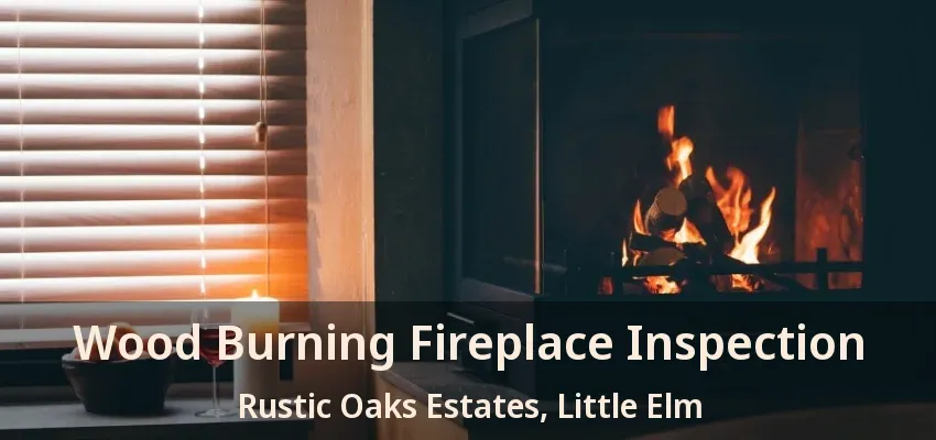Wood Burning Fireplace Inspection Rustic Oaks Estates, Little Elm - TX