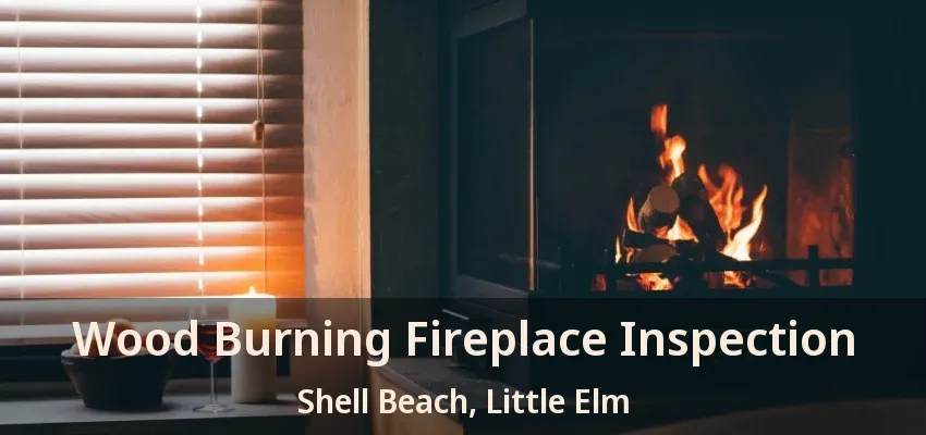 Wood Burning Fireplace Inspection Shell Beach, Little Elm - TX