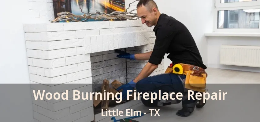 Wood Burning Fireplace Repair Little Elm - TX