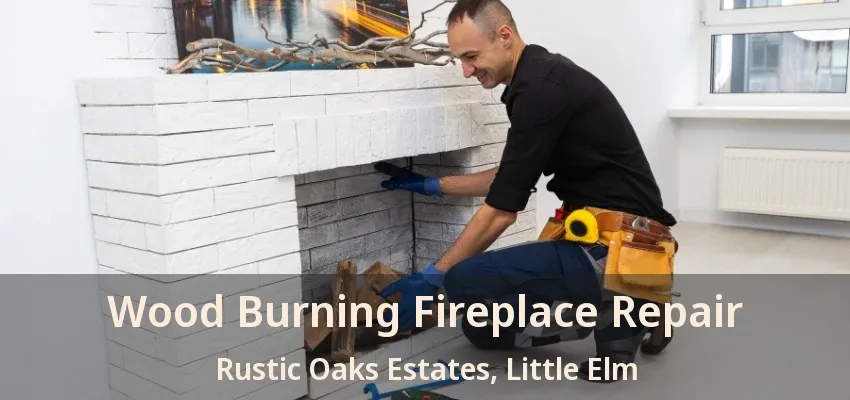 Wood Burning Fireplace Repair Rustic Oaks Estates, Little Elm - TX