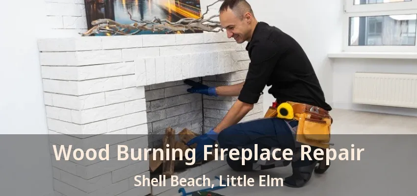 Wood Burning Fireplace Repair Shell Beach, Little Elm - TX