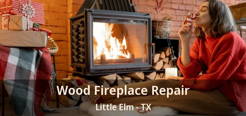 Wood Fireplace Repair Little Elm - TX