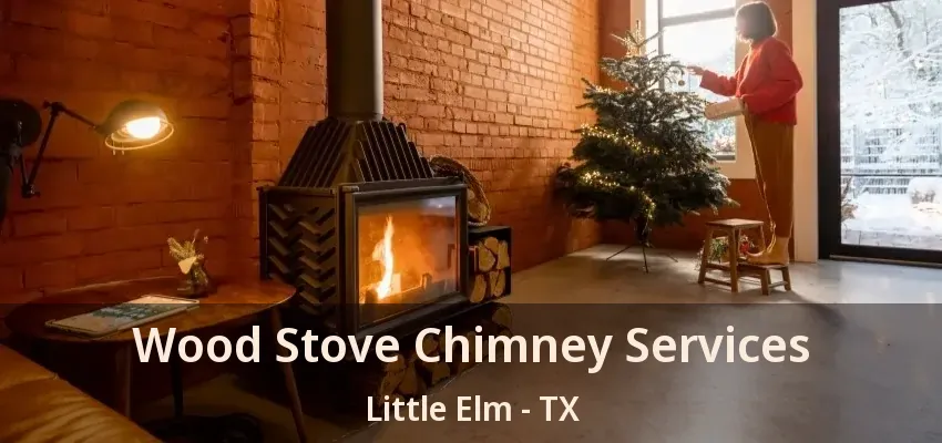 Wood Stove Chimney Services Little Elm - TX
