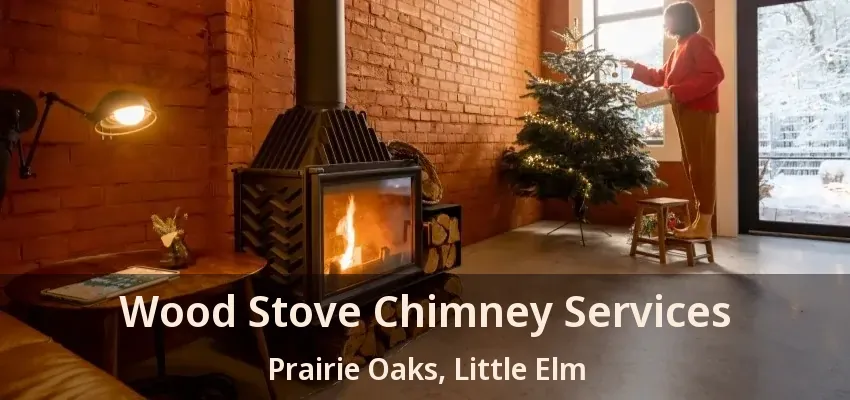 Wood Stove Chimney Services Prairie Oaks, Little Elm - TX