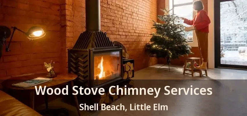 Wood Stove Chimney Services Shell Beach, Little Elm - TX