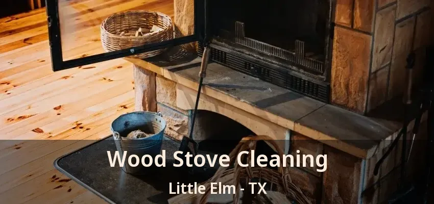 Wood Stove Cleaning Little Elm - TX