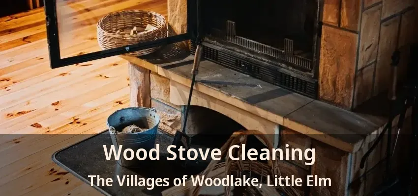 Wood Stove Cleaning The Villages of Woodlake, Little Elm - TX